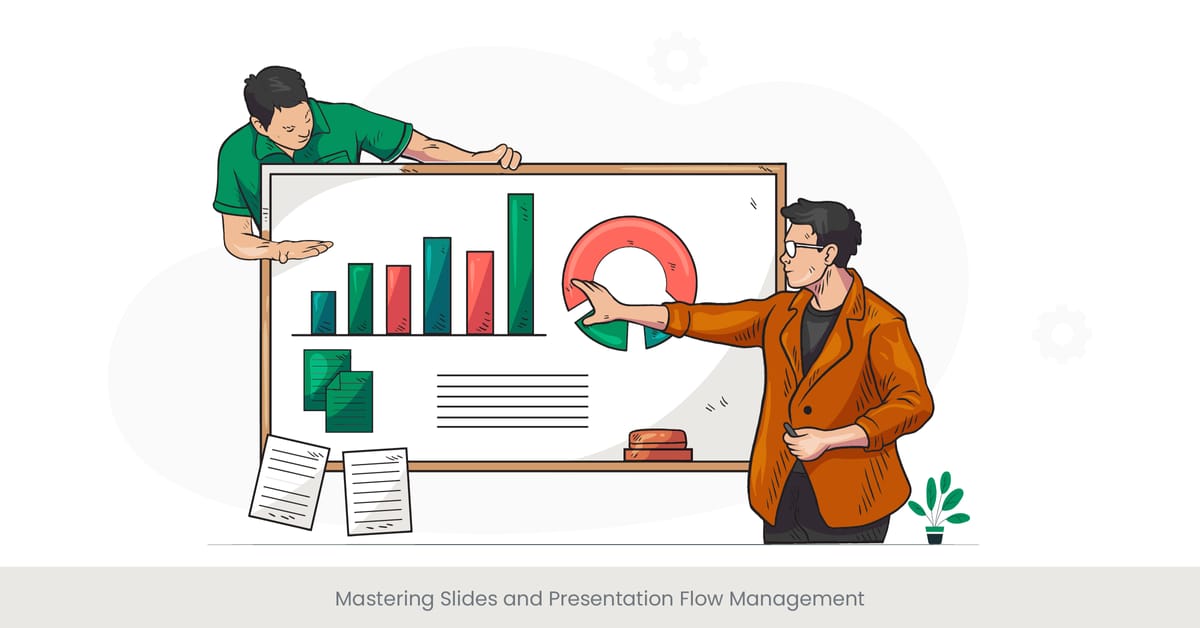 Mastering Slides and Presentation Flow Management