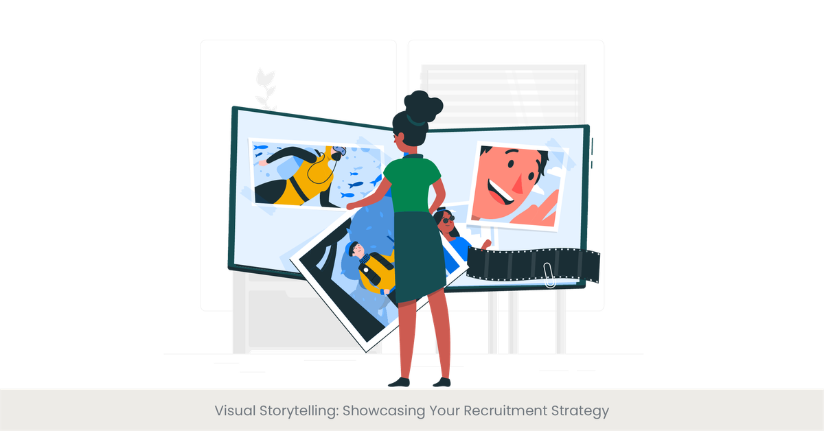 Visual Storytelling: Showcasing Your Recruitment Strategy