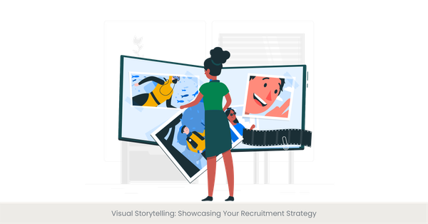 Visual Storytelling: Showcasing Your Recruitment Strategy